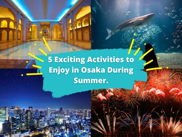5 Exciting Activities to Enjoy in Osaka During Summer